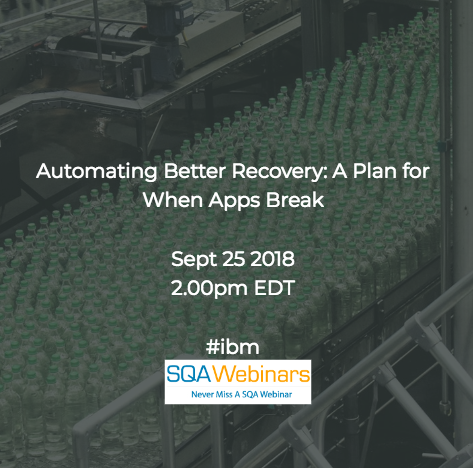 Automating Better Recovery: A Plan for When Apps Break #IBM #SQAWebinars25Sept2018