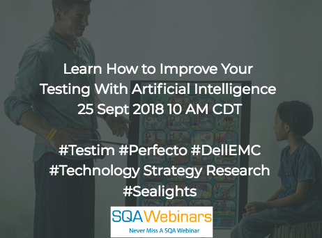 Learn How to Improve Your Testing with Artificial Intelligence | An Expert Roundup #Testim  #SQAWebinars25Sept2018
