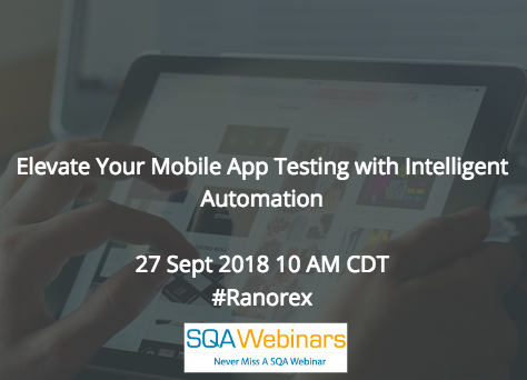 Elevate Your Mobile App Testing with Intelligent Automation #Ranorex #SQAWebinars27Sept2018