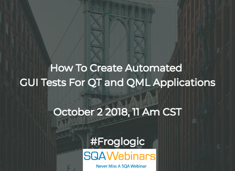 How to create Automated GUI Tests for Qt and QML Applications #froglogic #SQAWebinars02Oct2018