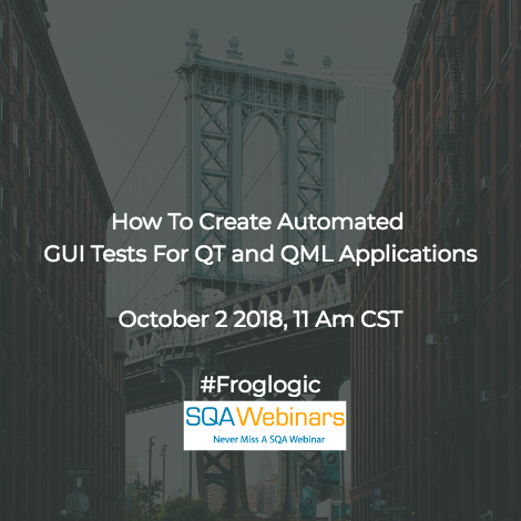 How to create Automated GUI Tests for Qt and QML Applications #froglogic #SQAWebinars02Oct2018