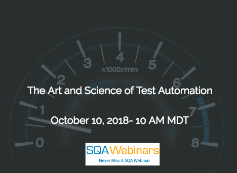 The Art and Science of Test Automation #SQAWebinars10Oct2018