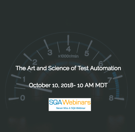 The Art and Science of Test Automation #SQAWebinars10Oct2018