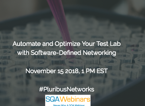 SQAWebinar637: Automate and Optimize Your Test Lab with Software-Defined Networking  #pluribusnetworks #SQAWebinars15Nov2018