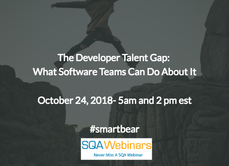 The Developer Talent Gap: What Software Teams Can Do About It #smartbear #SQAWebinars24Oct2018