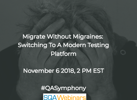 SQAWebinar636: Migrate without Migraines-Switching to a Modern Testing Platform #qasymphony #SQAWebinars06Nov2018