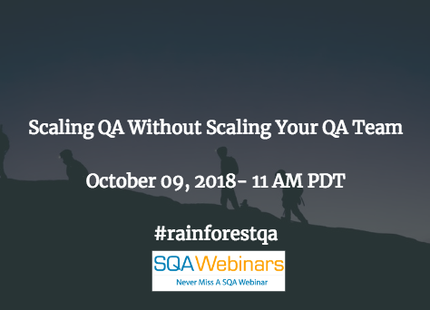 Scaling QA without Scaling Your QA Team #rainforestqa #SQAWebinars09Oct2018