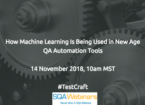 SQAWebinar648: How Machine Learning Is Being Used in New Age QA Automation Tools #SQAWebinars14Nov2018 #Testcraft