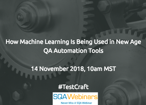 SQAWebinar648: How Machine Learning Is Being Used in New Age QA Automation Tools #SQAWebinars14Nov2018 #Testcraft SQAWebinar648: How Machine Learning Is Being Used in New Age QA Automation Tools #SQAWebinars14Nov2018 #Testcraft