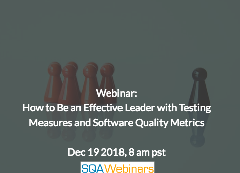 SQAWebinar654:How to Be an Effective Leader with Testing Measures and Software Quality Metrics #SQAWebinars19Dec2018 #sealights #coveros