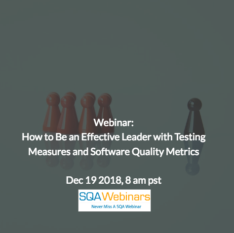 SQAWebinar654:How to Be an Effective Leader with Testing Measures and Software Quality Metrics #SQAWebinars19Dec2018 #sealights #coveros