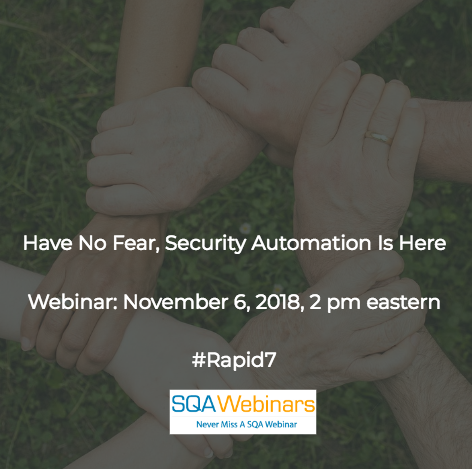 SQAWebinar644: Have no Fear, Security Automation is Here #SQAWebinars06Nov2018 #Rapid7