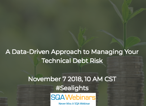 SQAWebinar643: A Data-Driven Approach to Managing Your Technical Debt Risk #SQAWebinars07Nov2018 #Sealights SQAWebinar643: A Data-Driven Approach to Managing Your Technical Debt Risk #SQAWebinars07Nov2018 #Sealights