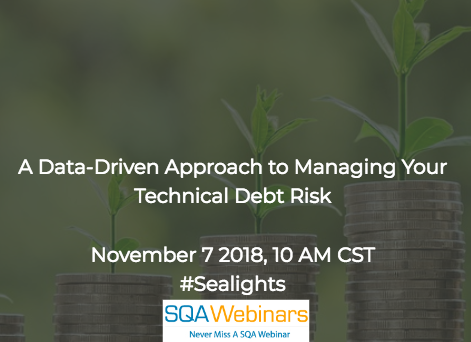 SQAWebinar643: A Data-Driven Approach to Managing Your Technical Debt Risk  #SQAWebinars07Nov2018 #Sealights