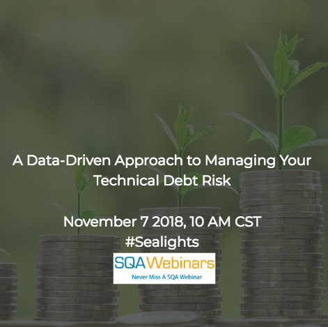 SQAWebinar643: A Data-Driven Approach to Managing Your Technical Debt Risk  #SQAWebinars07Nov2018 #Sealights