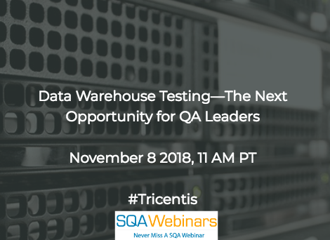 SQAWebinar639: Data Warehouse Testing—The Next Opportunity for QA Leaders  #Tricentis #SQAWebinars08Nov2018