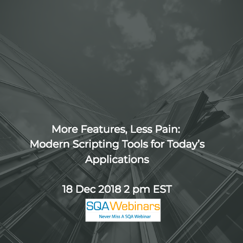 SQAWebinar657:More Features, Less Pain: Modern Scripting Tools for Today’s Applications #SQAWebinars18Dec2018 #apica