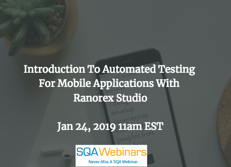 SQAWebinar658:Introduction to automated testing for mobile applications with Ranorex Studio #SQAWebinars24Jan2019 #Ranorex