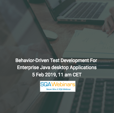 SQAWebinar663: Behavior-Driven Test Development for Enterprise Java desktop applications  #SQAWebinars05Feb2019 #Froglogic