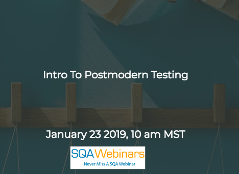 SQAWebinar665:Intro To Postmodern Testing #SQAWebinars23Jan2019 #testai