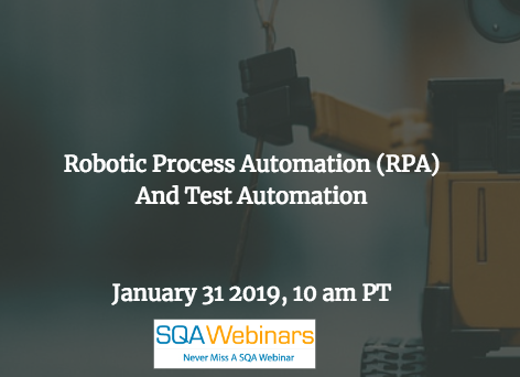 SQAWebinar666: Robotic Process Automation (RPA) and Test Automation #SQAWebinars31Jan2019 #Infostretch
