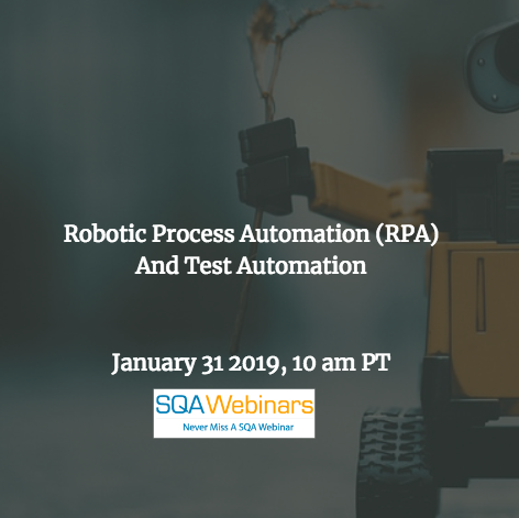 SQAWebinar666: Robotic Process Automation (RPA) and Test Automation #SQAWebinars31Jan2019 #Infostretch