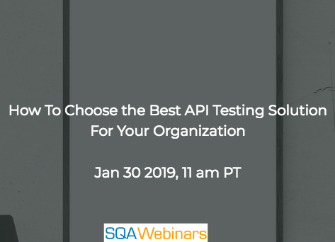 SQAWebinar670:How to Choose the Best API Testing Solution for Your Organization #SQAWebinars30Jan2019 #parasoft