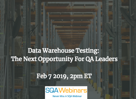 SQAWebinar661:Data Warehouse Testing: The Next Opportunity for QA Leaders #SQAWebinars07Feb2019 #Tricentis SQAWebinar661:Data Warehouse Testing: The Next Opportunity for QA Leaders #SQAWebinars07Feb2019 #Tricentis