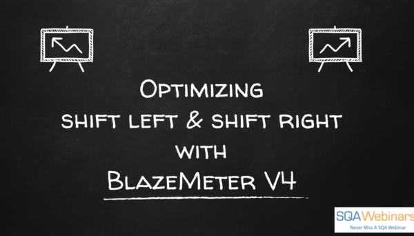 SQAWebinar662:Optimizing Shift Left & Shift Right with New BlazeMeter V4  #SQAWebinars23Jan2019 #Blazemeter #Broadcom