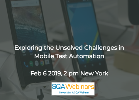 SQAWebinar674:Exploring the Unsolved Challenges in Mobile Test Automation #SQAWebinars06Feb2019 #Tricentis SQAWebinar674:Exploring the Unsolved Challenges in Mobile Test Automation #SQAWebinars06Feb2019 #Tricentis