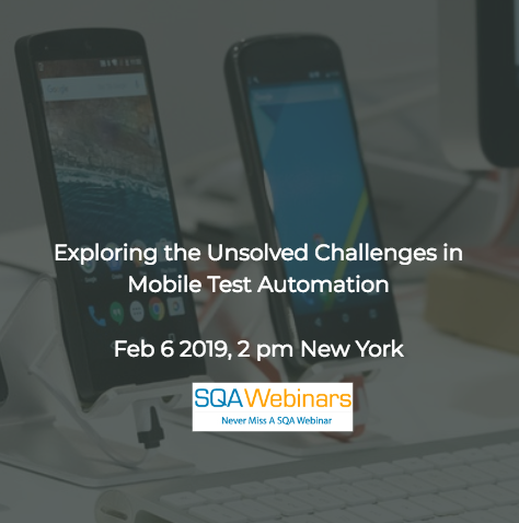 SQAWebinar674:Exploring the Unsolved Challenges in Mobile Test Automation #SQAWebinars06Feb2019 #Tricentis