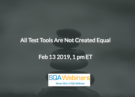 SQAWebinar676:All Test Tools Are Not Created Equal #SQAWebinars13Feb2019 #Kobiton