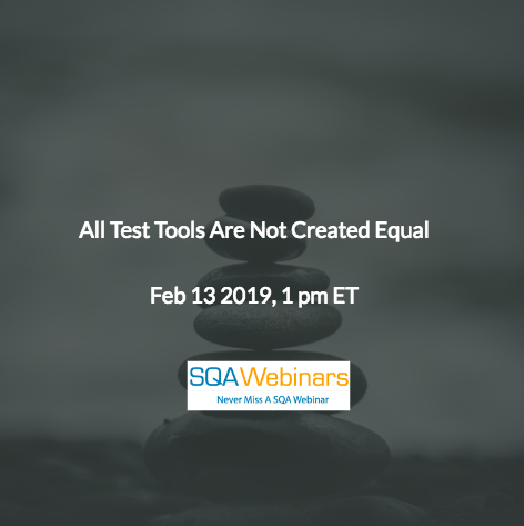 SQAWebinar676:All Test Tools Are Not Created Equal #SQAWebinars13Feb2019 #Kobiton