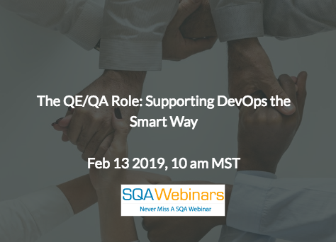 SQAWebinar677:The QE/QA Role: Supporting DevOps the Smart Way #SQAWebinars13Feb2019 #DisruptTesting