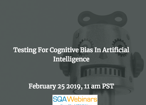 SQAWebinar678:Testing For Cognitive Bias In Artificial Intelligence #AI #SQAWebinars25Feb2019 #TestCraft SQAWebinar678:Testing For Cognitive Bias In Artificial Intelligence #AI #SQAWebinars25Feb2019 #TestCraft