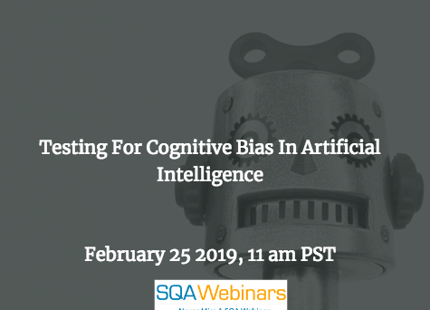 SQAWebinar678:Testing For Cognitive Bias In Artificial Intelligence #AI #SQAWebinars25Feb2019 #TestCraft