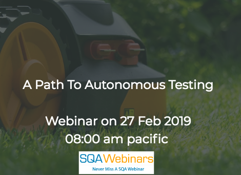SQAWebinar681:A Path To Autonomous Testing #SQAWebinars27Feb2019 #pCloudy SQAWebinar681:A Path To Autonomous Testing #SQAWebinars27Feb2019 #pCloudy