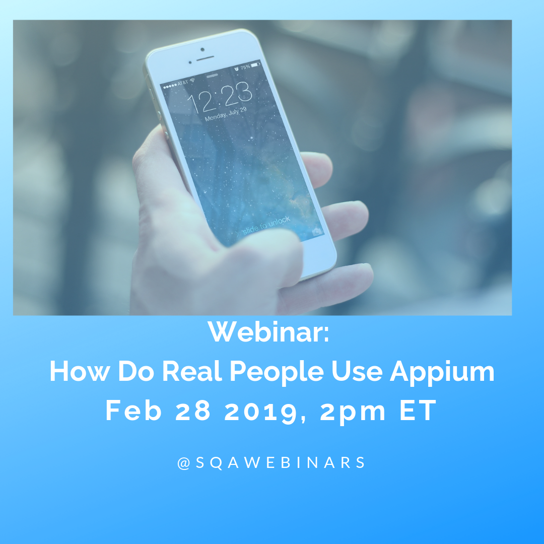 SQAWebinar683:How do real professionals use Appium #SQAWebinars28Feb2019 -Kobiton