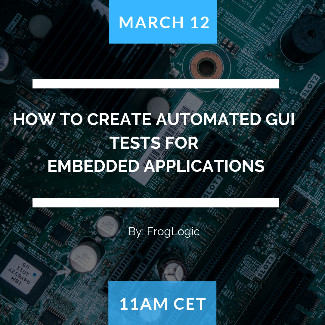 SQAWebinar684:How to create Automated GUI Tests for Embedded Applications #SQAWebinars12Mar2019 -Froglogic