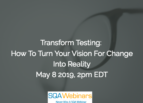 SQAWebinar689:Transform Testing: How to Turn Your Vision for Change into Reality #SQAWebinars08May2019 -Tricentis SQAWebinar689:Transform Testing: How to Turn Your Vision for Change into Reality #SQAWebinars08May2019 -Tricentis