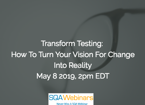 SQAWebinar689:Transform Testing: How to Turn Your Vision for Change into Reality #SQAWebinars08May2019 -Tricentis