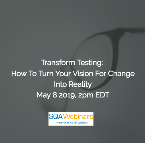 SQAWebinar689:Transform Testing: How to Turn Your Vision for Change into Reality #SQAWebinars08May2019 -Tricentis