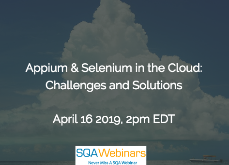 SQAWebinar690:Appium & Selenium in the Cloud: Challenges and Solutions #SQAWebinars16April2019 -Experitest SQAWebinar690:Appium & Selenium in the Cloud: Challenges and Solutions #SQAWebinars16April2019 -Experitest