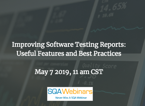 SQAWebinar691:Improving Software Testing Reports: Useful Features and Best Practices #SQAWebinars07May2019 -Froglogic