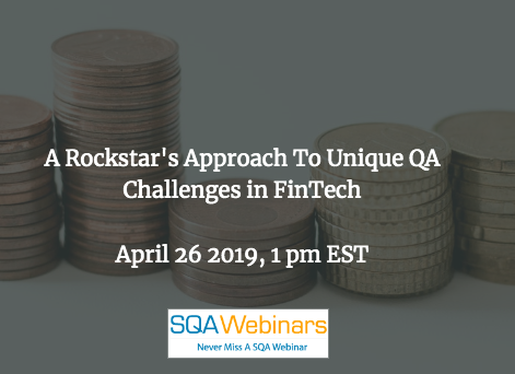 SQAWebinar692:A Rockstar’s Approach To Unique QA Challenges in FinTech #SQAWebinars26Apr2019 -Kobiton