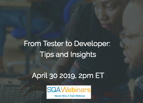 SQAWebinar693:From Tester to Developer: Tips and Insights#SQAWebinars30Apr2019 -Experitest