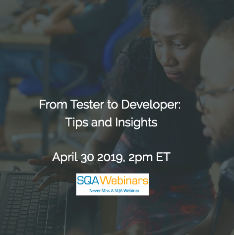 SQAWebinar693:From Tester to Developer: Tips and Insights#SQAWebinars30Apr2019 -Experitest