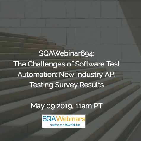 SQAWebinar694:The Challenges of Software Test Automation: New Industry API Testing Survey Results #SQAWebinars09May2019 -Parasoft