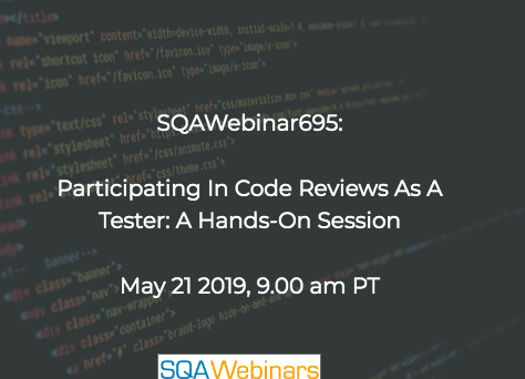 SQAWebinar695:Participating in Code Reviews as a Tester: A Hands-On Session #SQAWebinars21May2019 -TestCraft