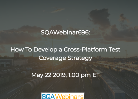 SQAWebinars696:How to Develop a Cross-Platform Test Coverage Strategy #SQAWebinars22May2019 -PerfectoMobile